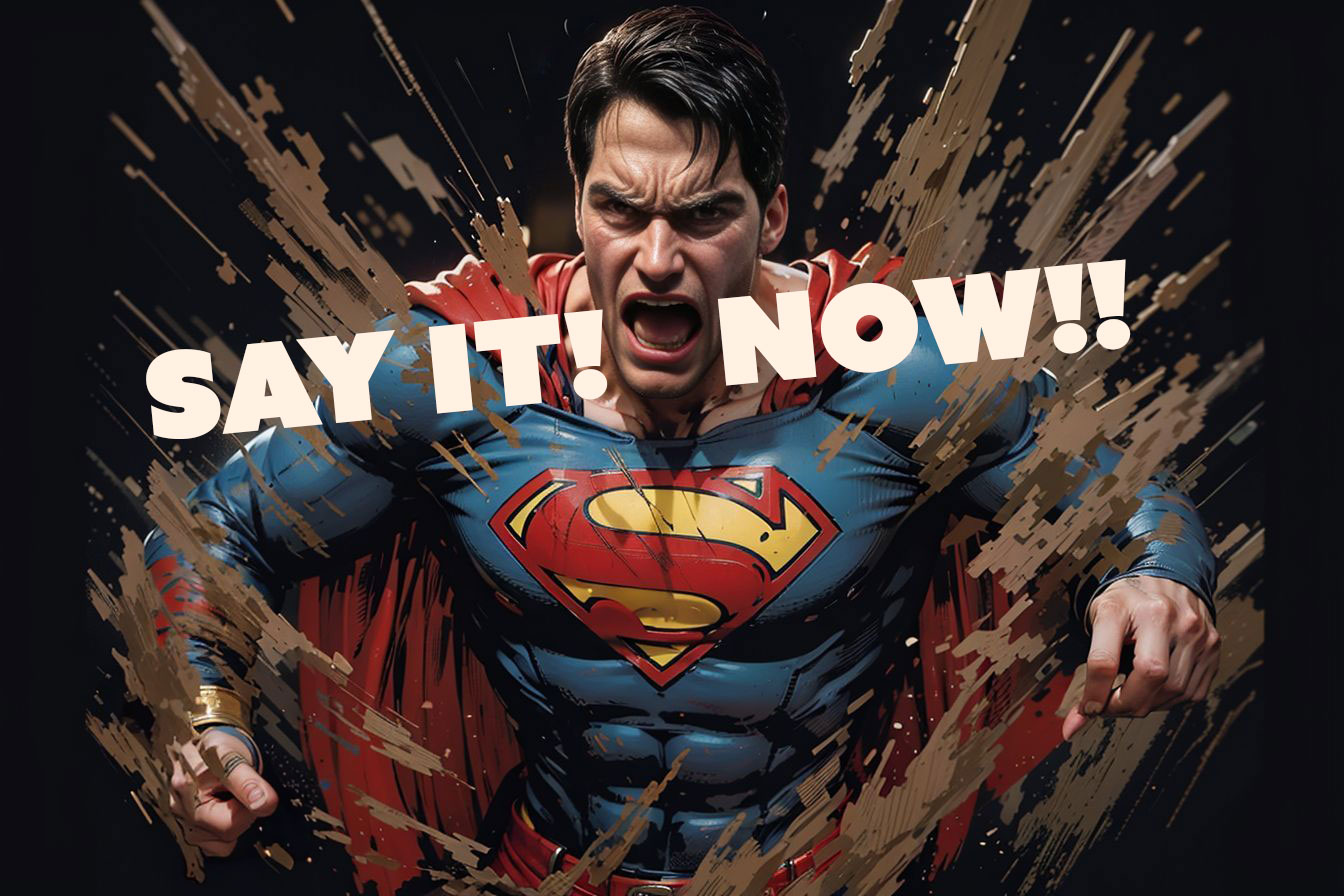 Superman breaking through a wall screaming - Say it now! - Super Prompts